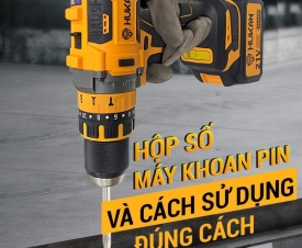 HỘP SỐ MÁY KHOAN PIN VÀ CÁCH SỬ DỤNG ĐÚNG CÁCH